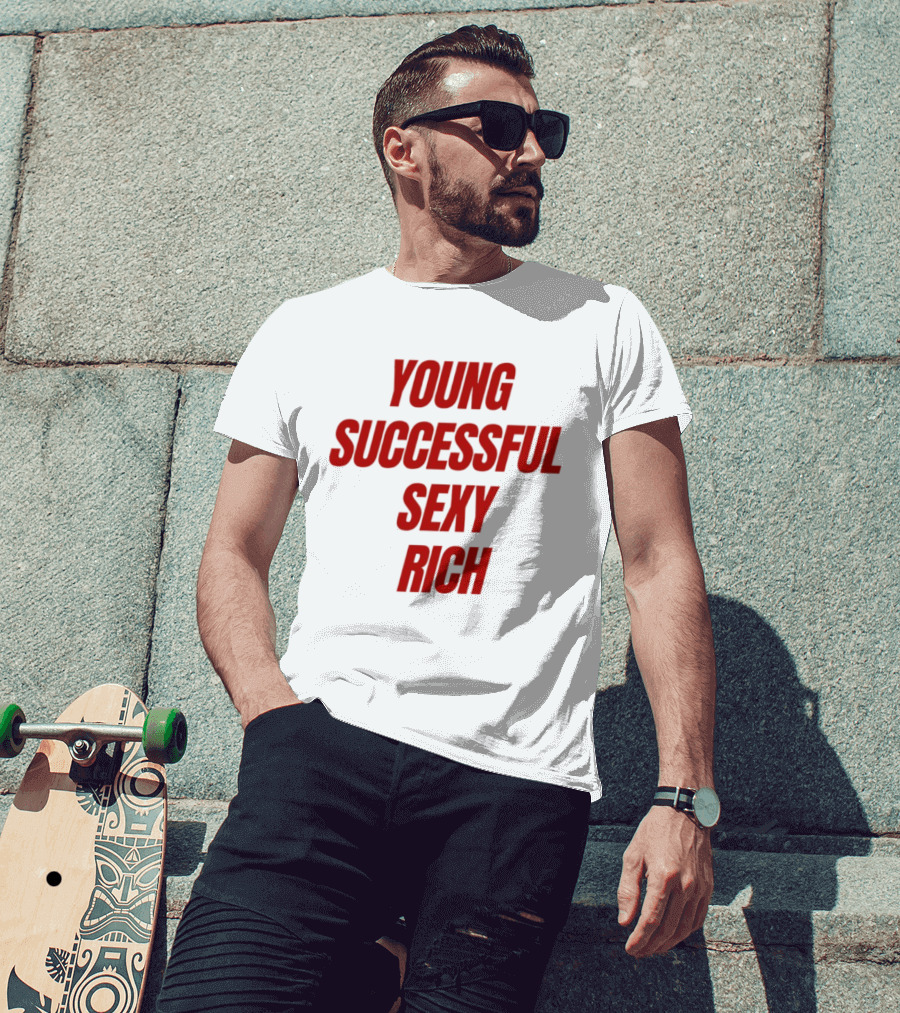 Young Successful Sexy Rich Bold Statement Motivation T-Shirt
