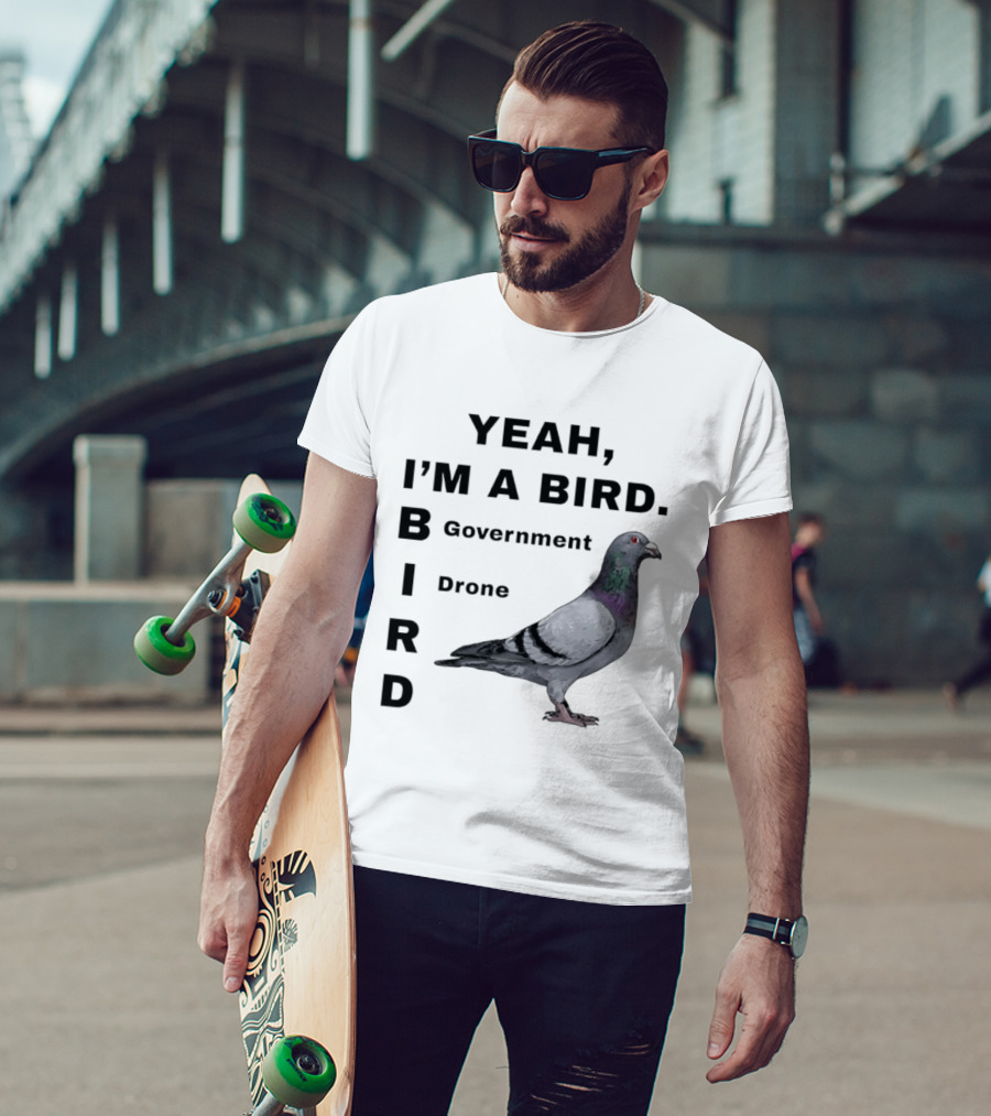 Yeah I'm A Bird Government Drone Pigeon T-Shirt