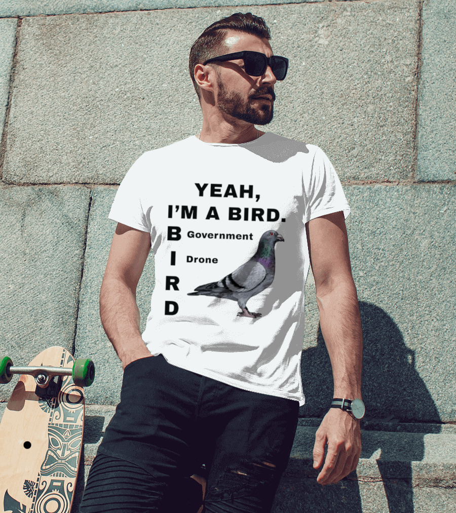 Yeah I'm A Bird Government Drone Pigeon T-Shirt