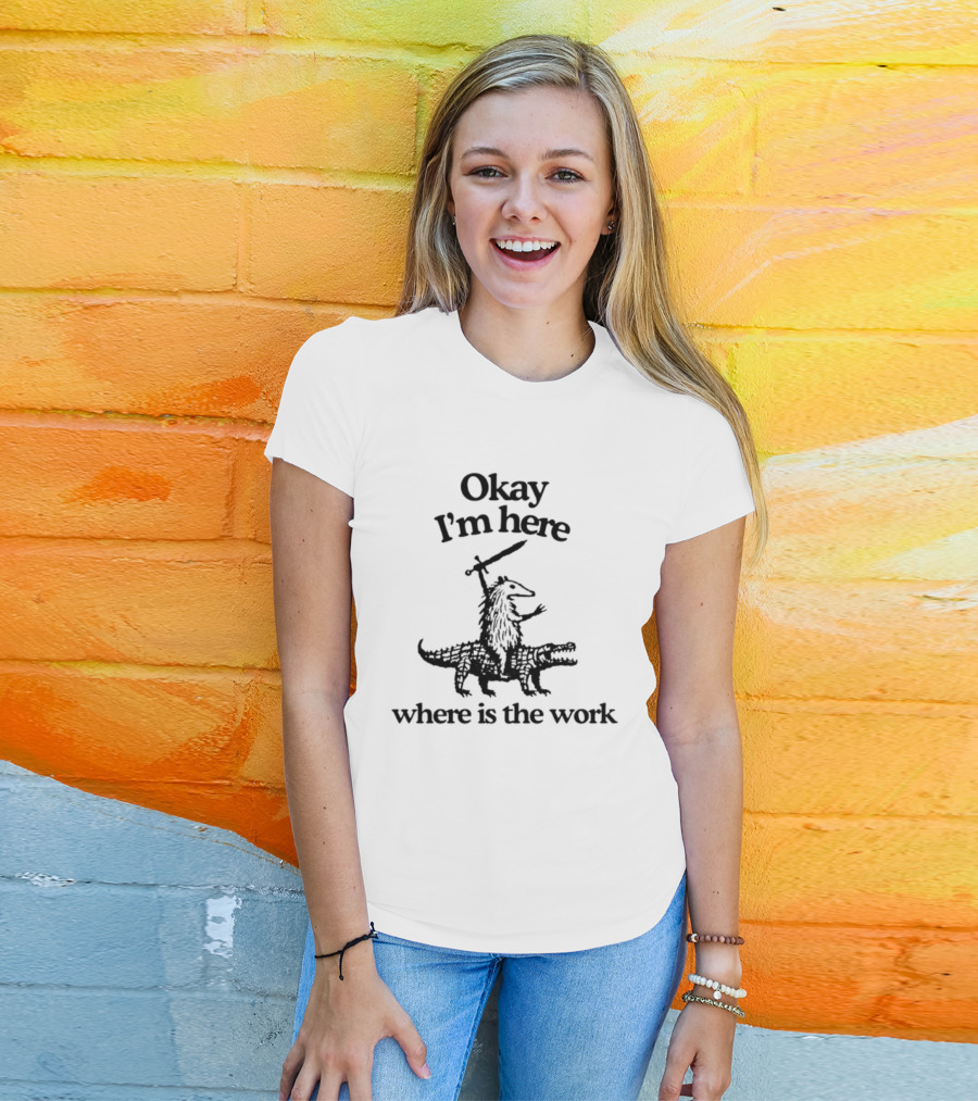 Okay I'm Here Opossum Riding Crocodile Where Is The Work T-Shirt