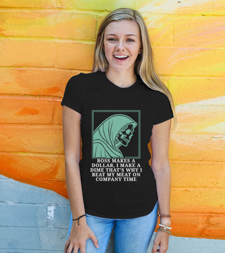 Boss Makes A Dollar I Make A Dime That's Why I Beat My Meat On Company Time Skeleton Cloaked T-Shirt