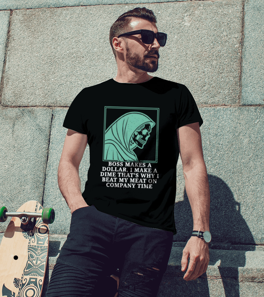 Boss Makes A Dollar I Make A Dime That's Why I Beat My Meat On Company Time Skeleton Cloaked T-Shirt