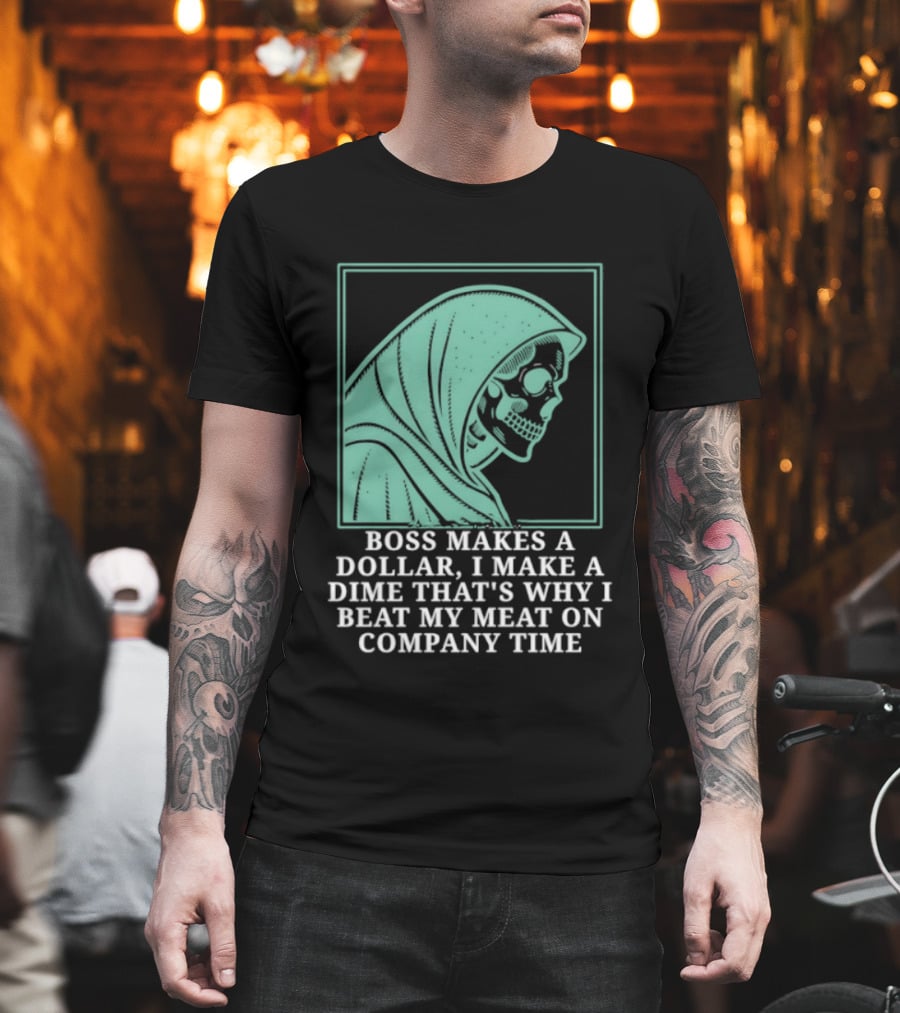 Boss Makes A Dollar I Make A Dime That's Why I Beat My Meat On Company Time Skeleton Cloaked T-Shirt