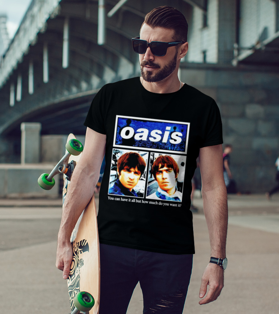 Oasis You Can Have It All But How Much Do You Want It Music Band T-Shirt