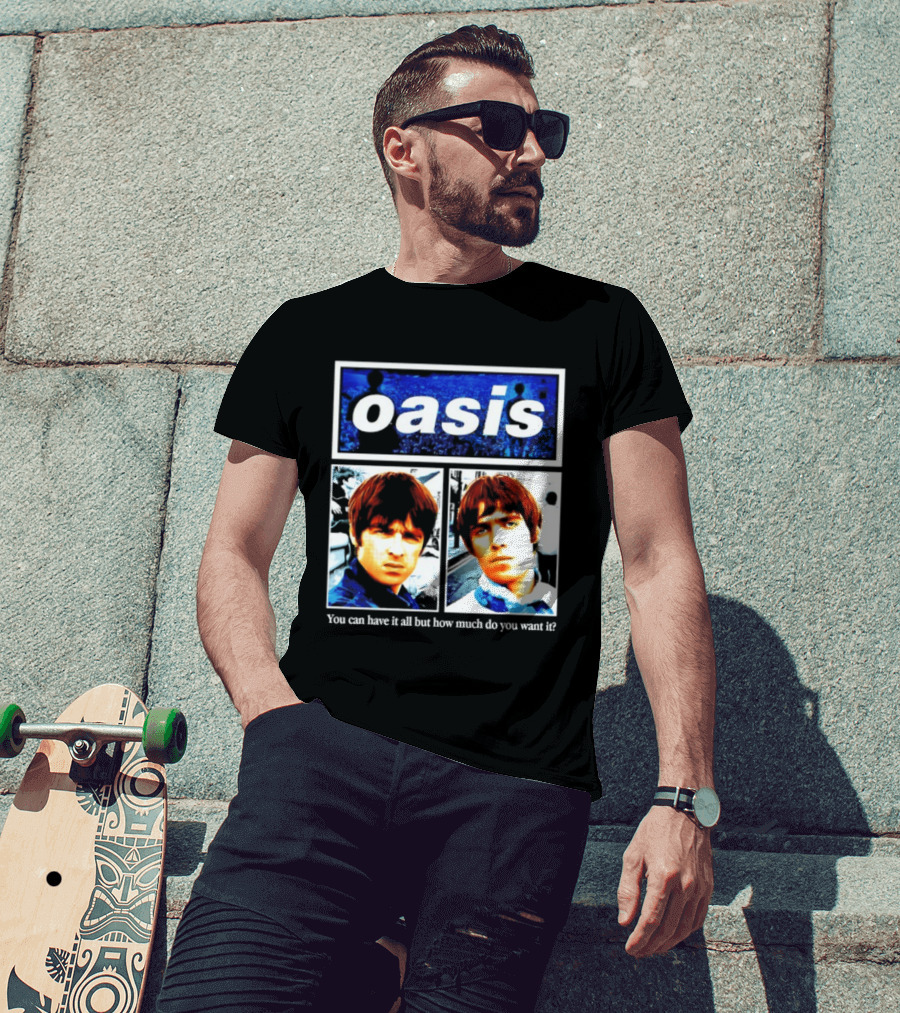 Oasis You Can Have It All But How Much Do You Want It Music Band T-Shirt