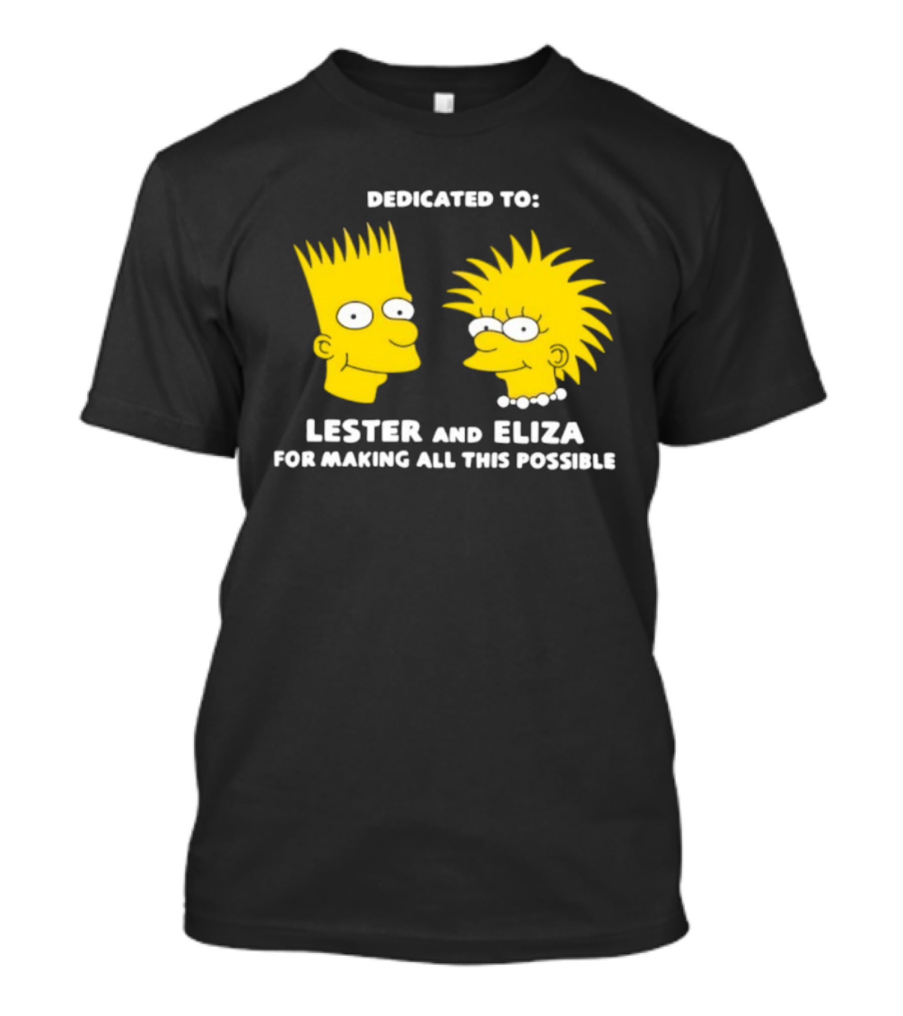 Dedicated To Lester And Eliza For Making All This Possible Bart And Lisa Faces T-Shirt