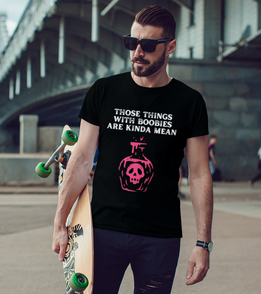 Those Things With Boobies Are Kinda Mean Pink Skull Bottle T-Shirt