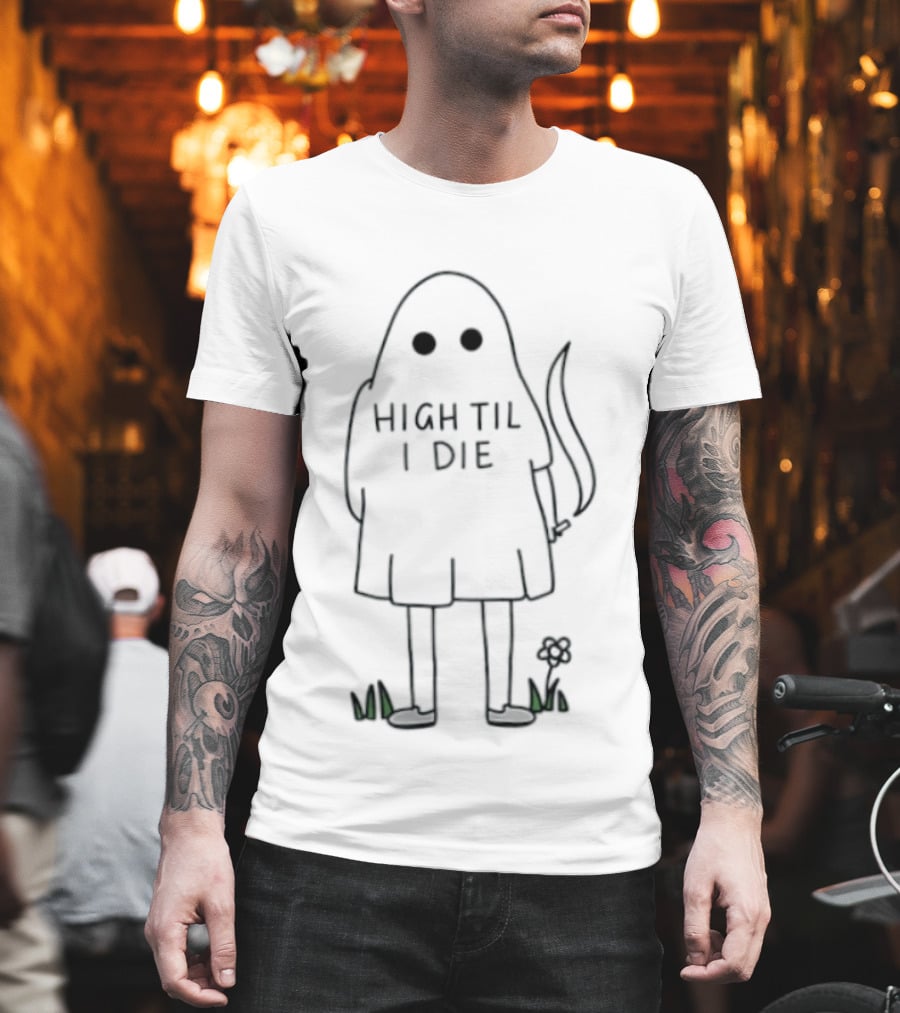 High Til I Die Ghost Stoner Weed Spooky Halloween Vibes T-Shirt