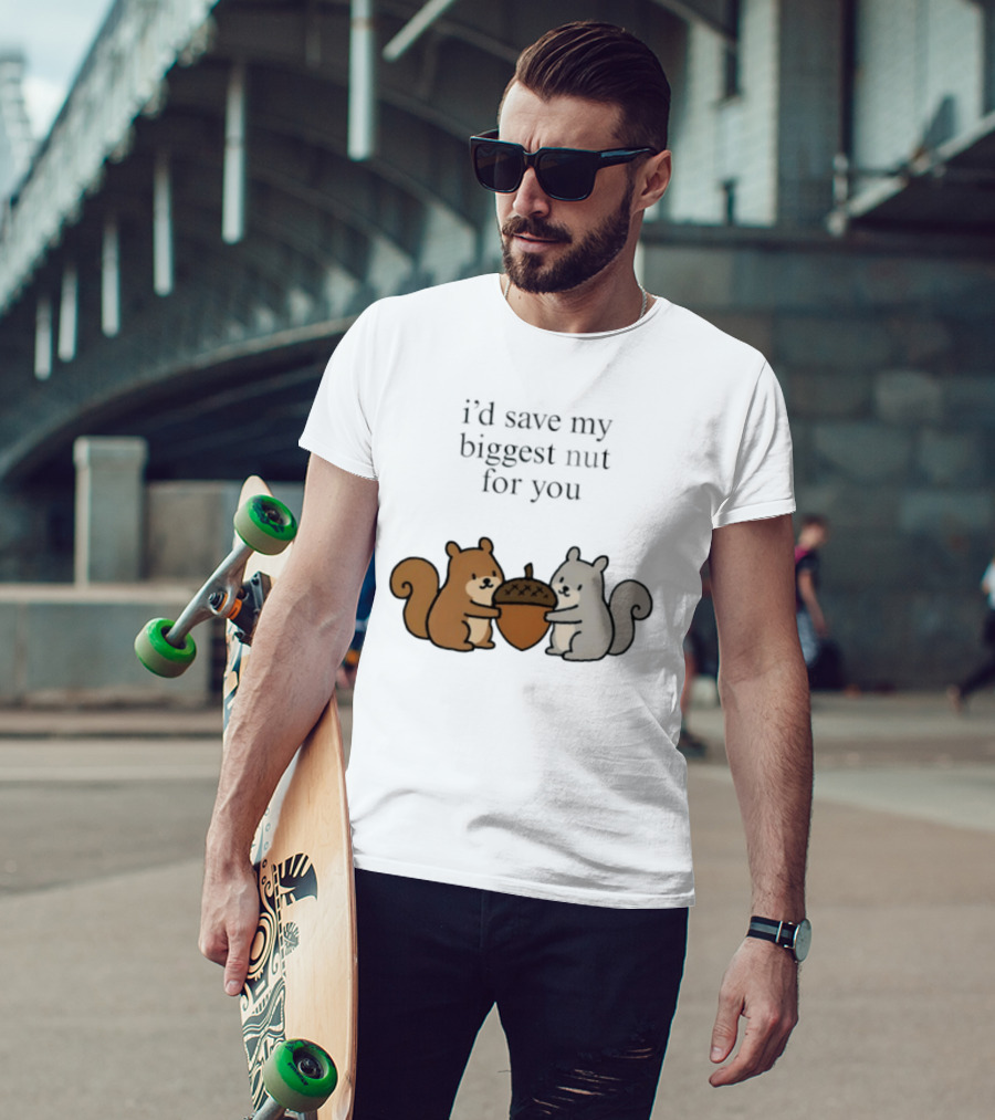 I'd Save My Biggest Nut For You Cute Squirrel Pair With Acorn T-Shirt