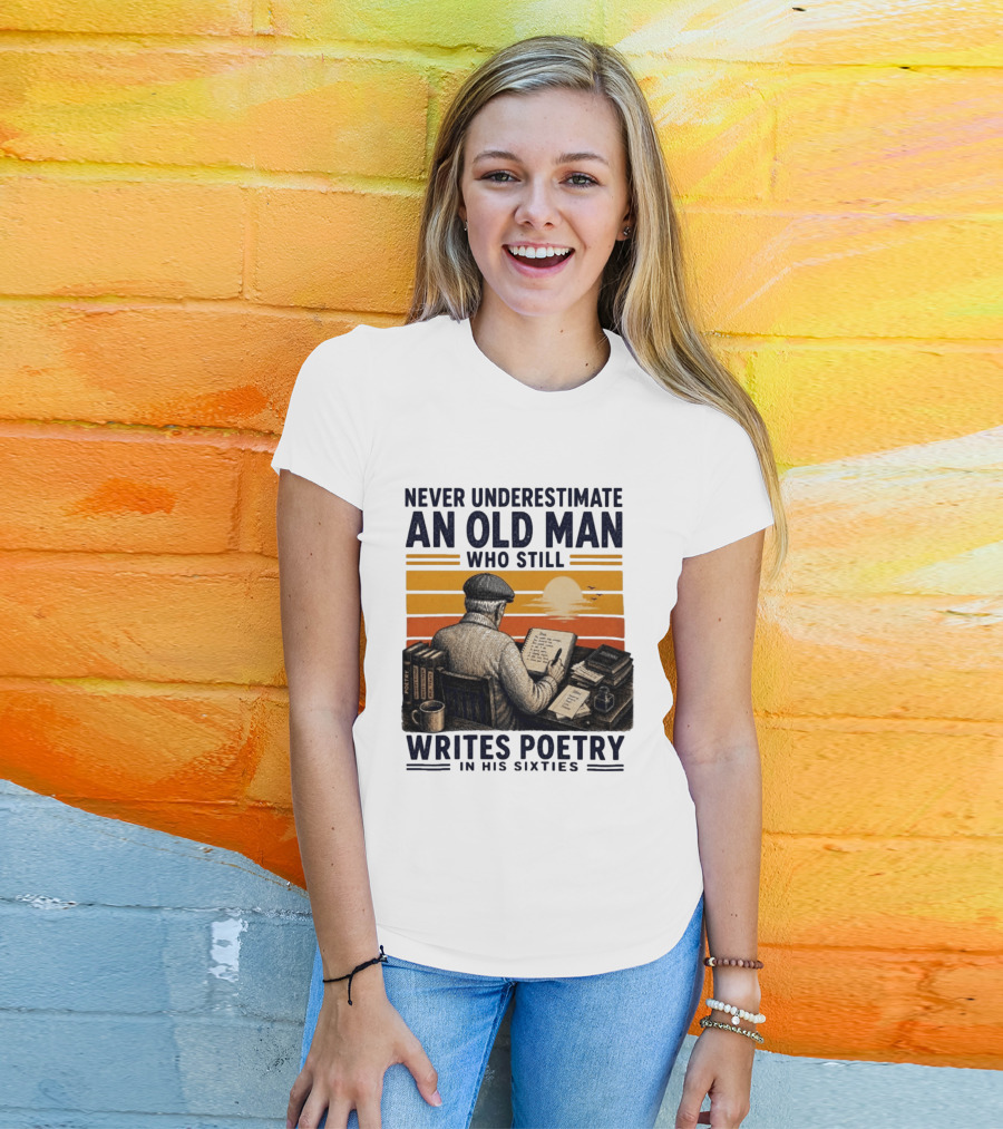 Never Underestimate An Old Man Who Still Writes Poetry In His Sixties Vintage Sunset T-Shirt