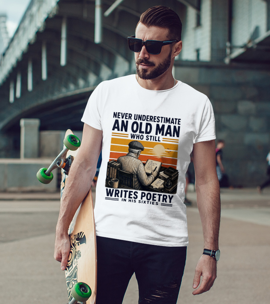 Never Underestimate An Old Man Who Still Writes Poetry In His Sixties Vintage Sunset T-Shirt