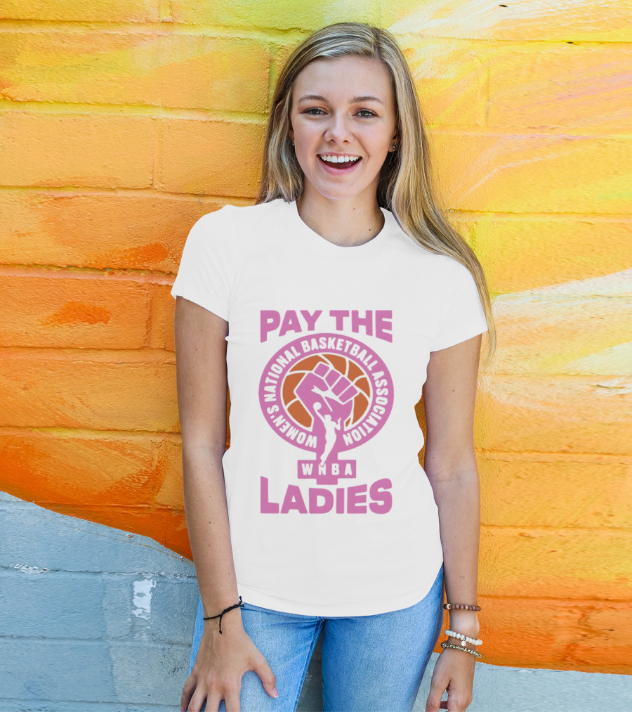 WNBA Pay The Ladies Feminist 2026 Women's National Basketball Association T-Shirt
