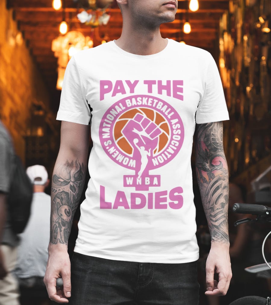 WNBA Pay The Ladies Feminist 2026 Women's National Basketball Association T-Shirt