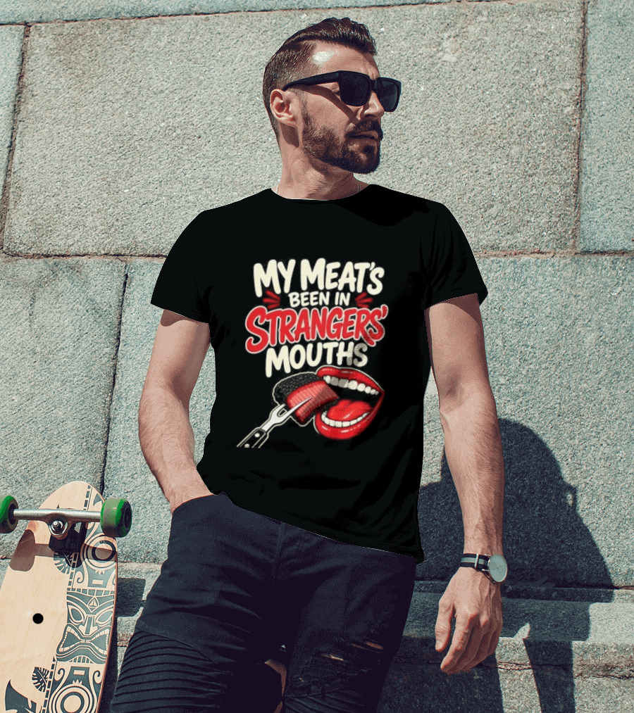 My Meat's Been In Strangers' Mouths BBQ Grill Master Humor Cooking Grill Chef T-Shirt