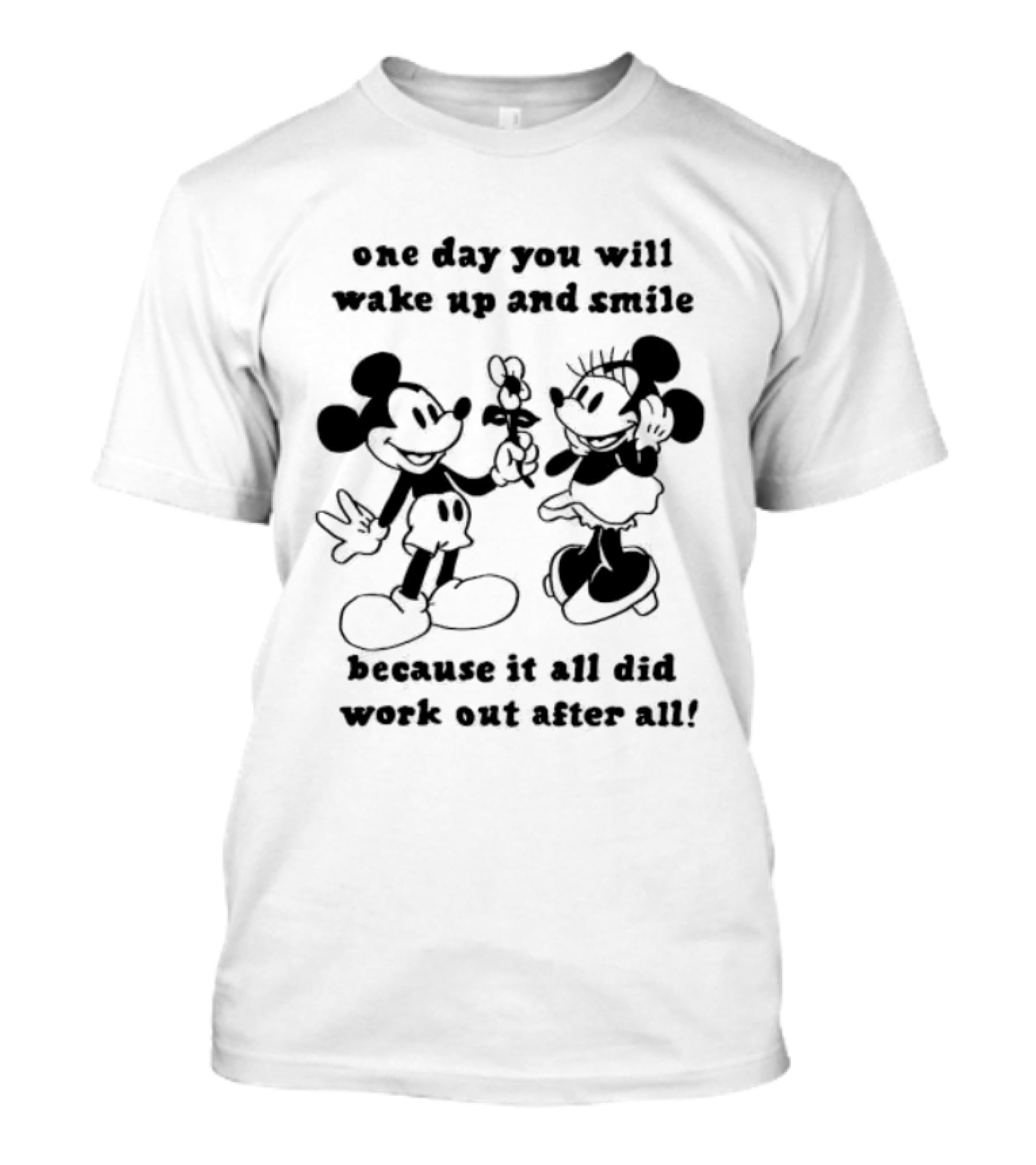 One Day You Will Wake Up And Smile Because It All Did Work Out After All Mickey Minnie Mouse T-Shirt