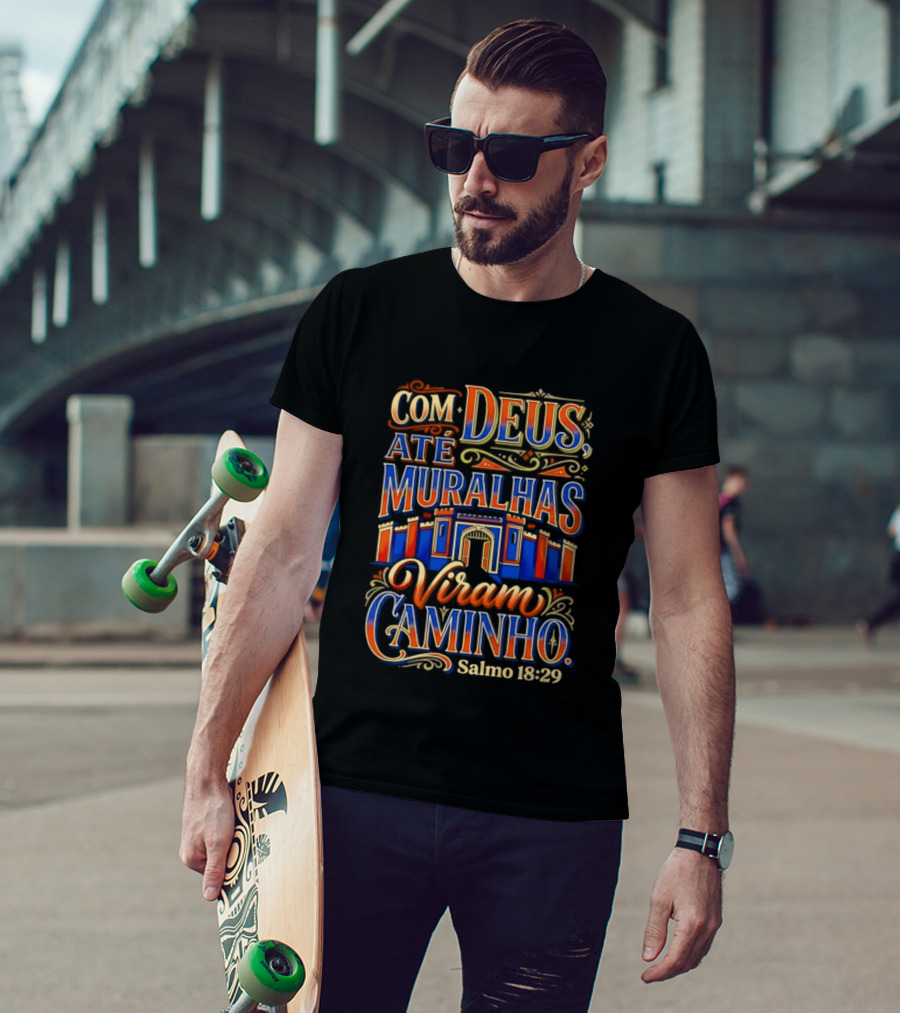 Com Deus Até Muralhas Viram Caminho Salmo 18 29 Biblical Inspiration Faithful Trust Destiny T-Shirt