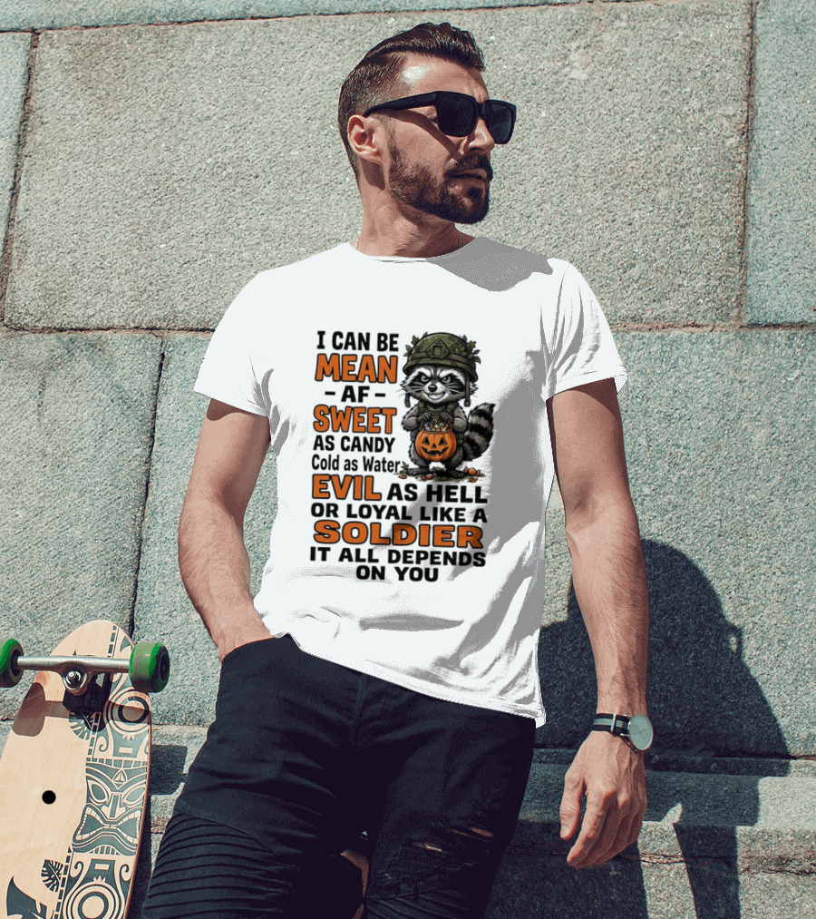 Raccoon I Can Be Mean AF Sweet As Candy Cold As Water Evil As Hell Or Loyal Like A Soldier It All Depends On You T-Shirt