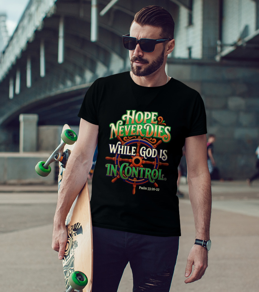 Hope Never Dies While God Is In Control Psalm 33 20 22 Nautical Wheel T-Shirt
