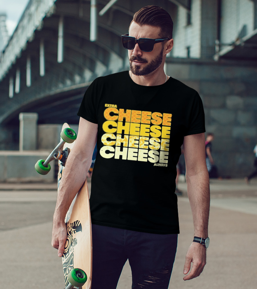 Extra Cheese Cheese Cheese Always Alexandra Bowman T-Shirt