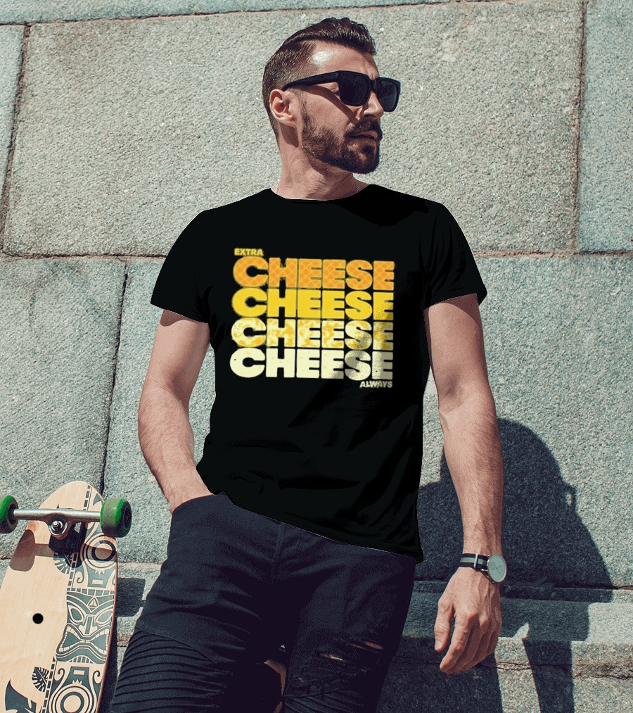 Extra Cheese Cheese Cheese Always Alexandra Bowman T-Shirt