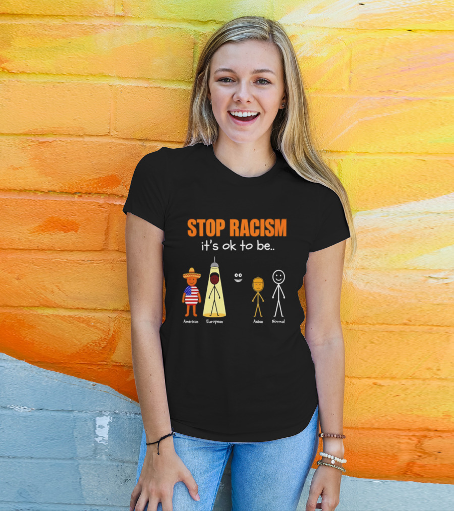 Stop Racism It's Ok To Be American European Asian Normal T-Shirt