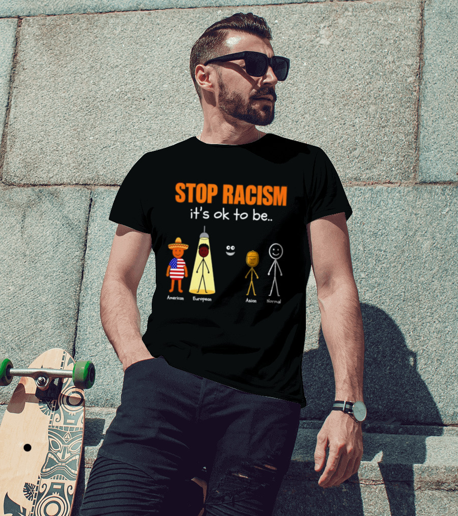 Stop Racism It's Ok To Be American European Asian Normal T-Shirt