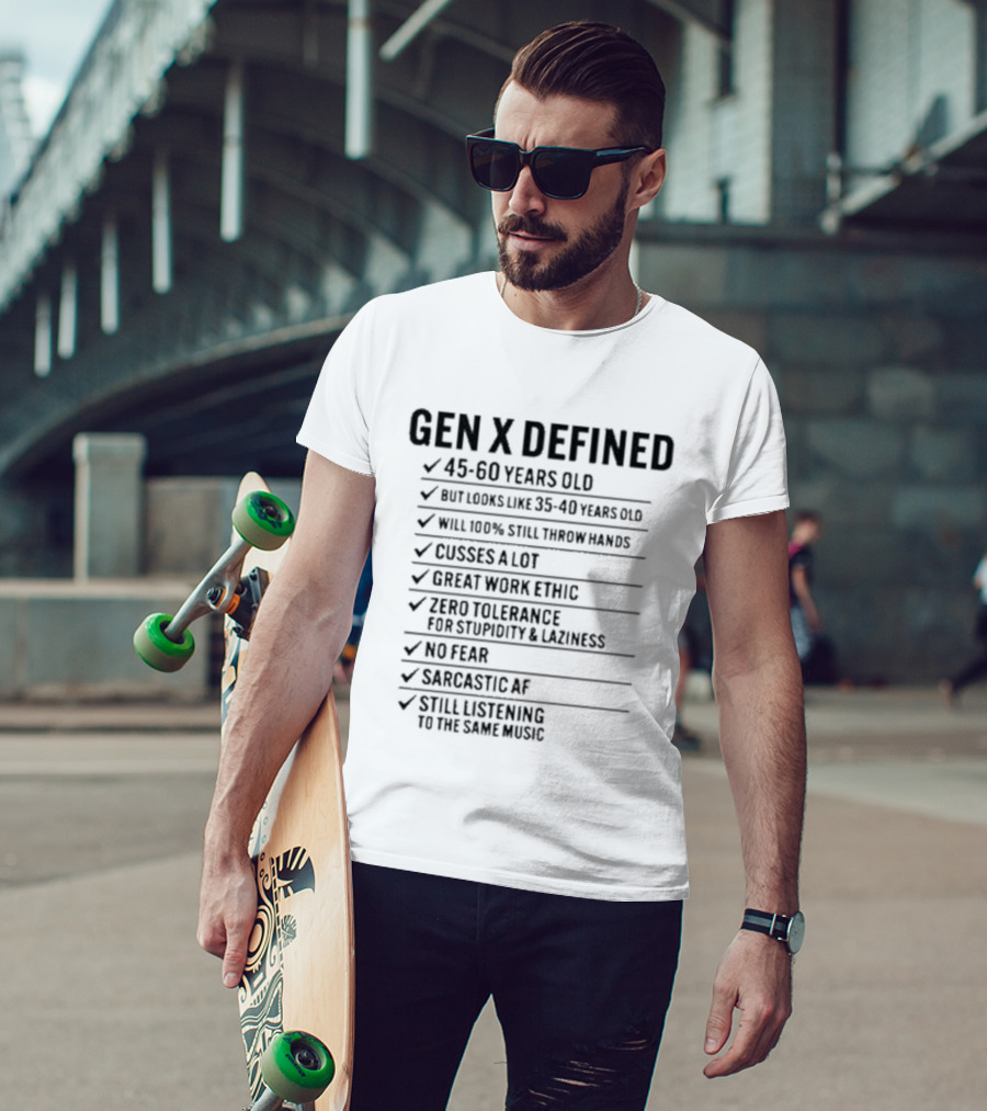 GEN X DEFINED 45 60 Years Old Still Listening To The Same Music Great Work Ethic No Fear T-Shirt