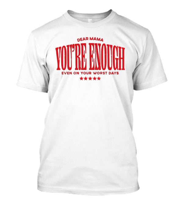 Dear Mama You're Enough Even On Your Worst Days Stars T-Shirt