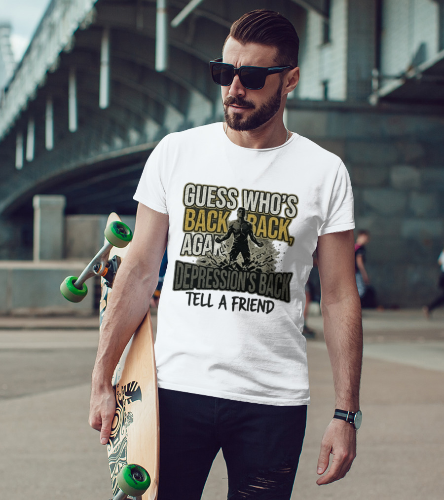Guess Who's Back Back Again Depression's Back Tell A Friend Bursting Figure T-Shirt