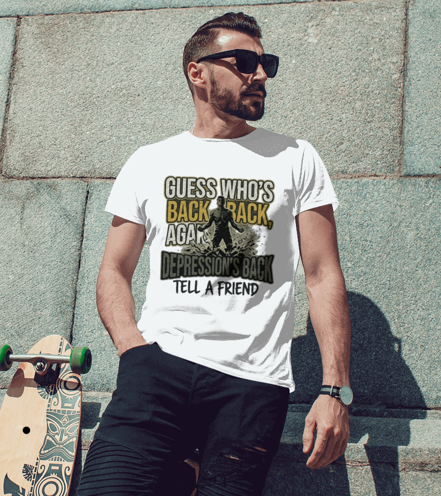 Guess Who's Back Back Again Depression's Back Tell A Friend Bursting Figure T-Shirt