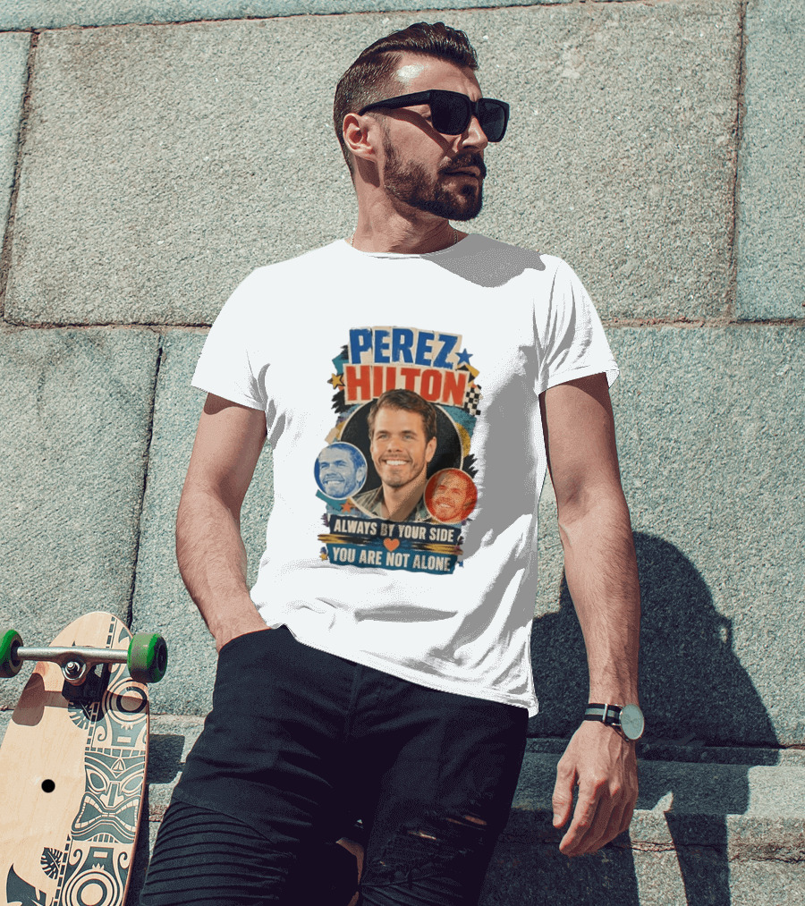 Perez Hilton Always By Your Side You Are Not Alone T-Shirt