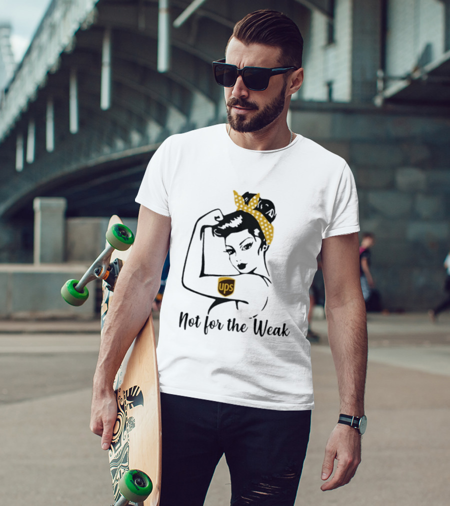 Strong Woman UPS Not For The Weak Rosie Riveter T-Shirt
