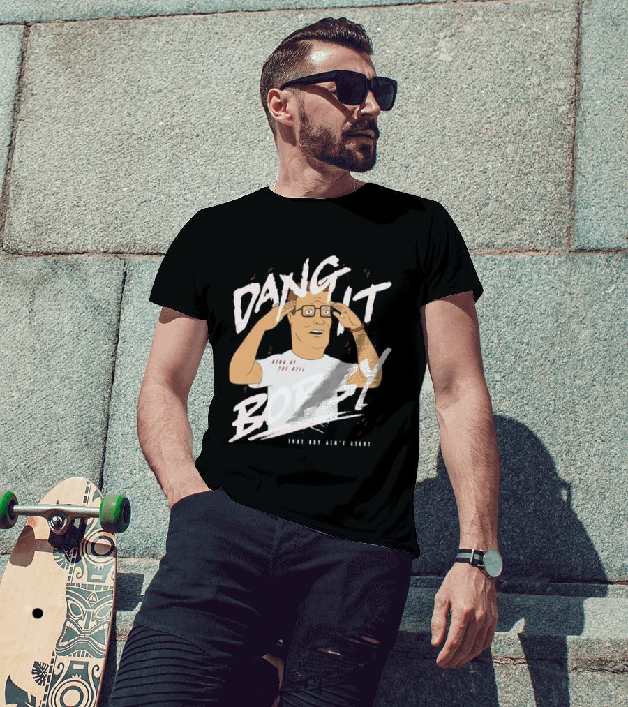 Dang It Bobby King Of The Hill That Boy Ain't Right T-Shirt