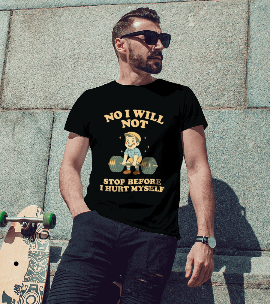 No I Will Not Stop Before I Hurt Myself Weightlifting Boy T-Shirt