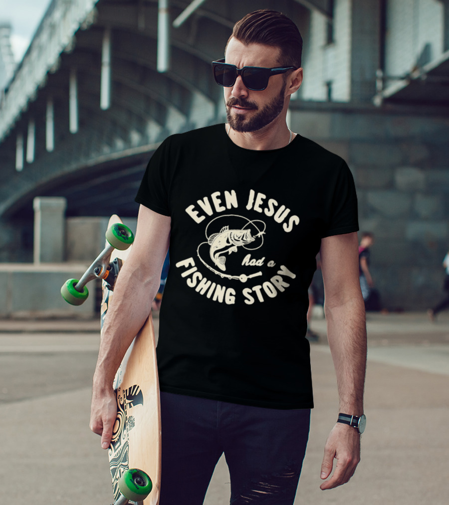 Even Jesus Had A Fishing Story Fish Hook Script T-Shirt