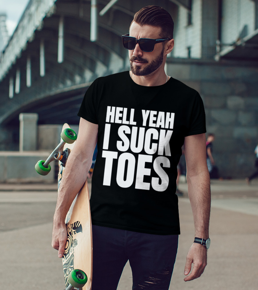 Hell Yeah I Suck Toes T-Shirt