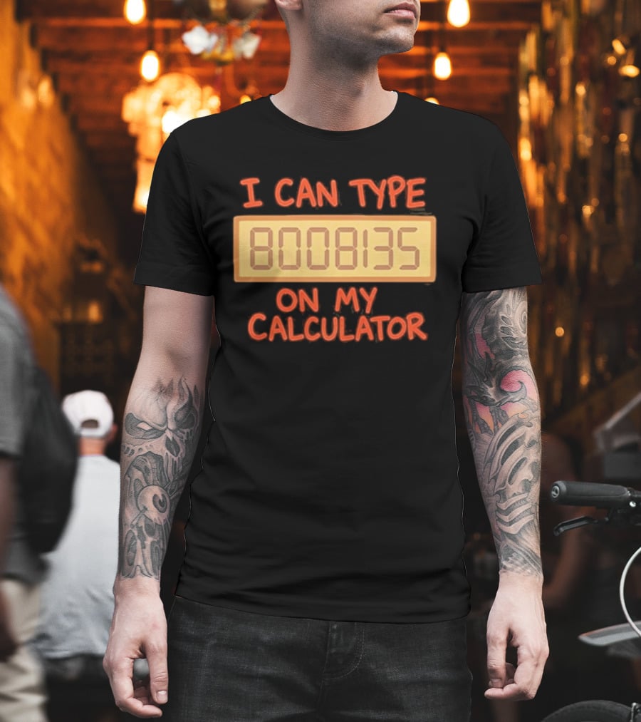 I Can Type 8008135 On My Calculator Retro Calculator Humor T-Shirt