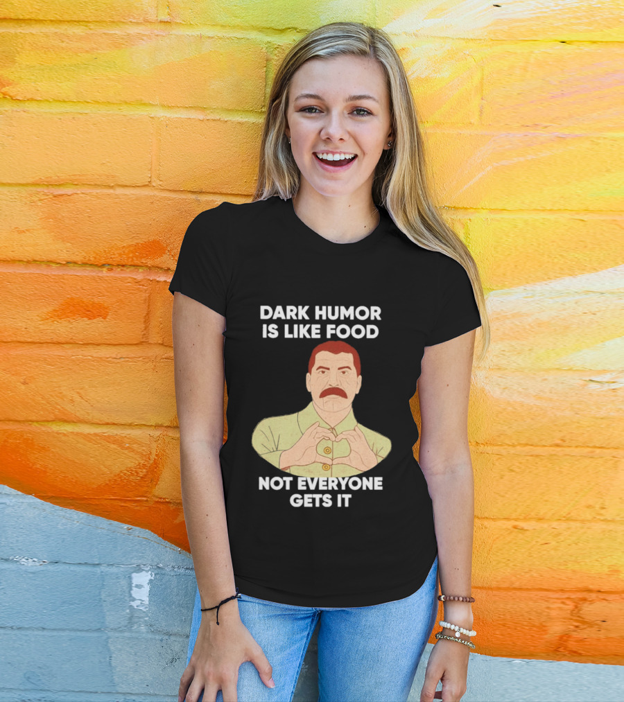 Dark Humor Is Like Food Not Everyone Gets It Vintage Dictator T-Shirt