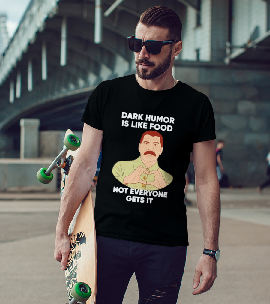 Dark Humor Is Like Food Not Everyone Gets It Vintage Dictator T-Shirt