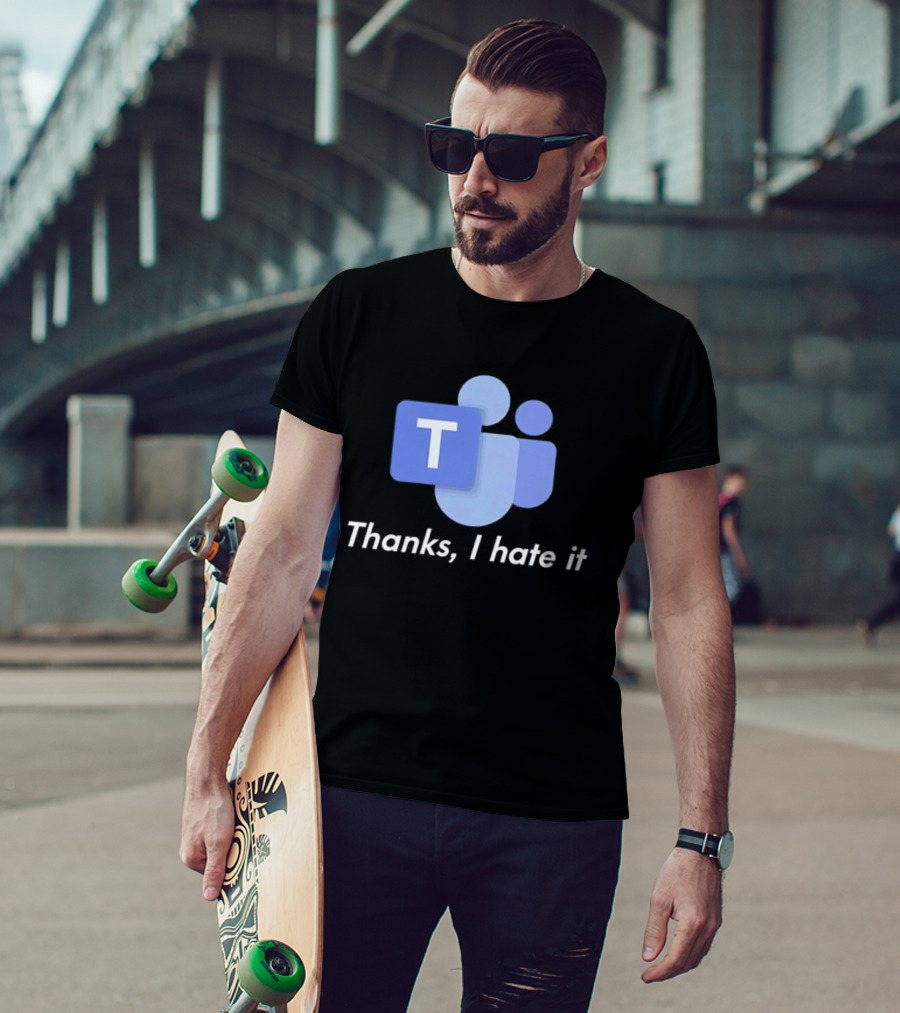 Team Thanks I Hate It Microsoft Teams Meme T-Shirt