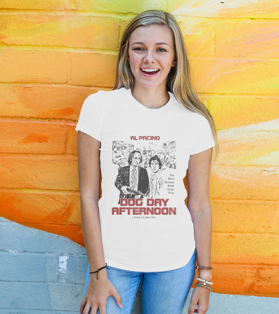 Al Pacino Dog Day Afternoon A Sidney Lumet Film The Most Bizarre Bank Siege Ever T-Shirt