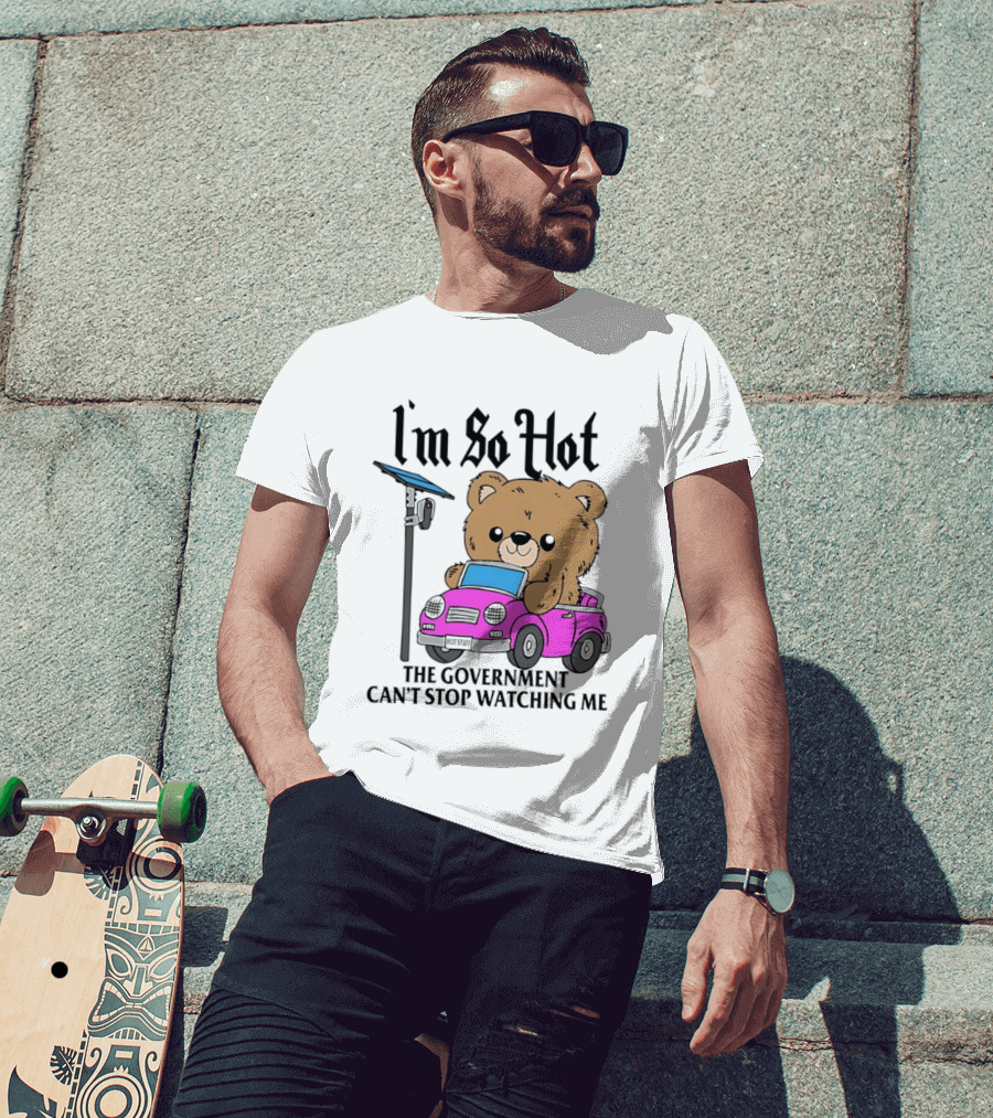 I'm So Hot Bear In Pink Car The Government Can't Stop Ing Me T-Shirt