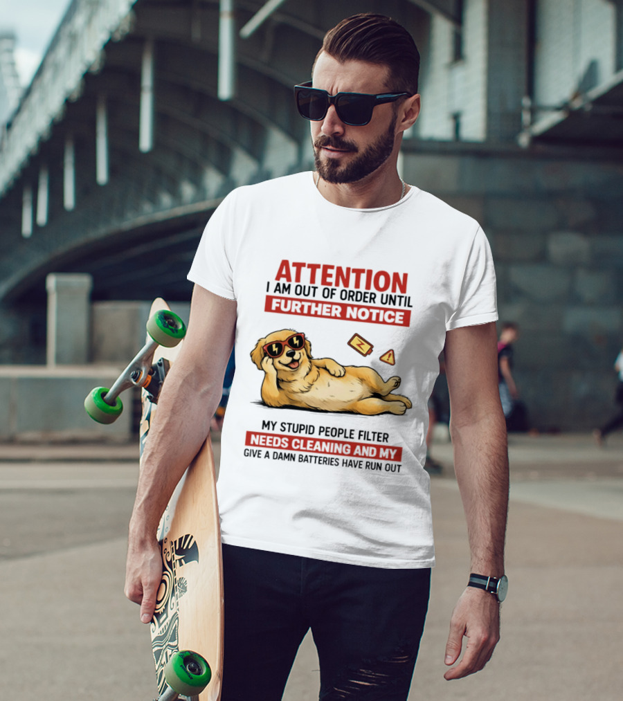 Golden Retriever Attention Out Of Order Until Further Notice Stupid People Filter Needs Cleaning Batteries Run Out T-Shirt