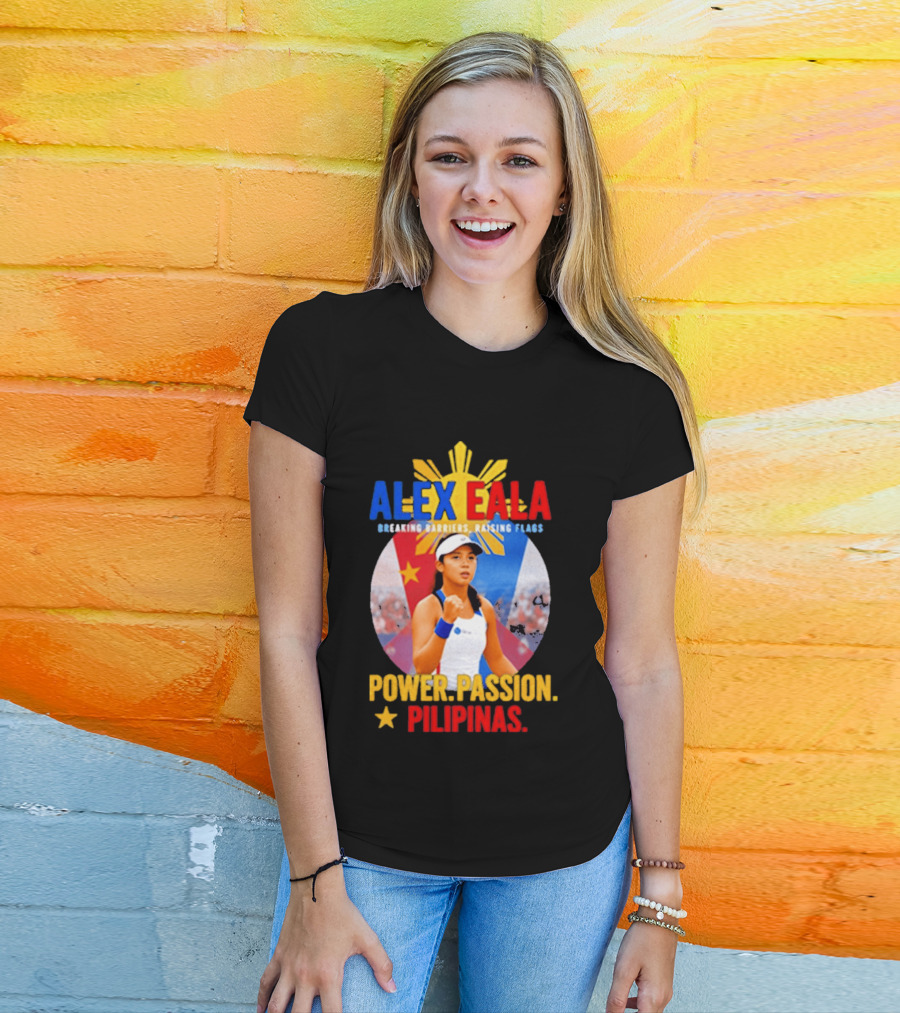 Alex Eala Breaking Barriers Raising Flags Power Passion Pilipinas T-Shirt