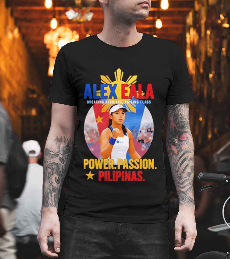 Alex Eala Breaking Barriers Raising Flags Power Passion Pilipinas T-Shirt