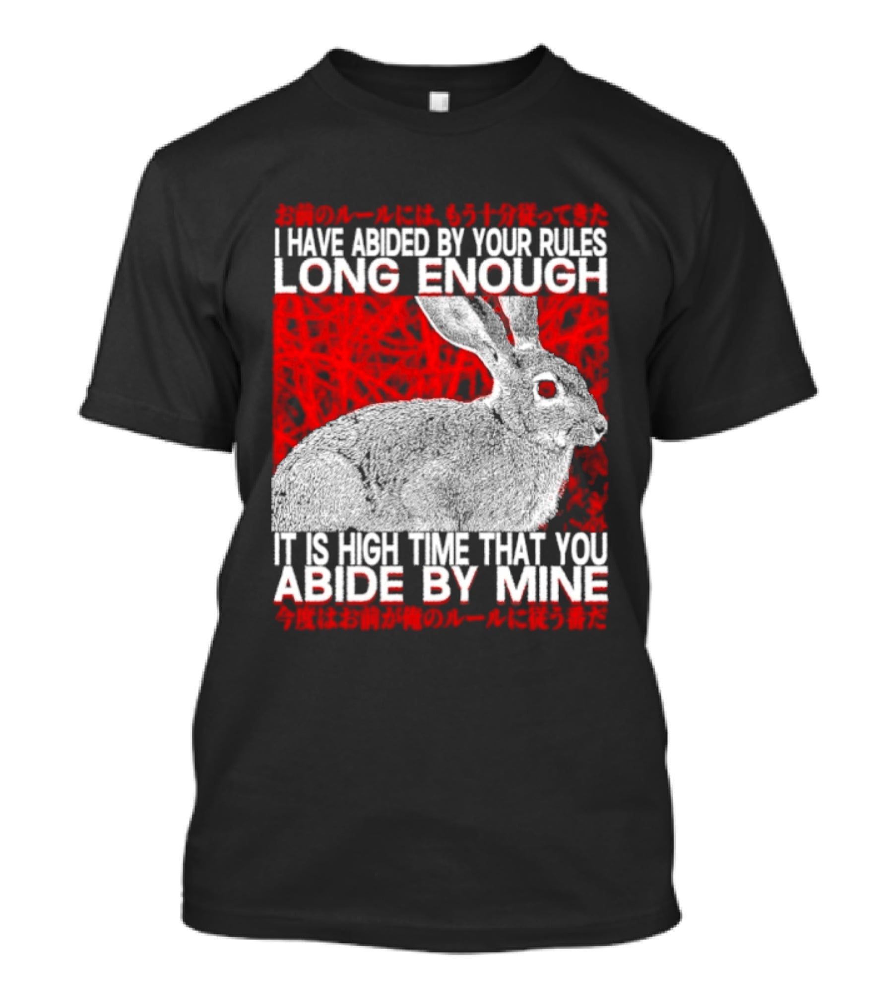 I Have Abided By Your Rules Long Enough Rabbit Now You Abide By Mine T-Shirt