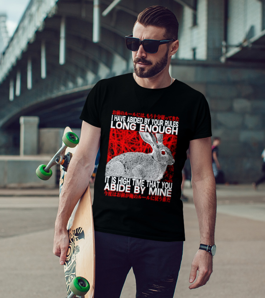 I Have Abided By Your Rules Long Enough Rabbit Now You Abide By Mine T-Shirt