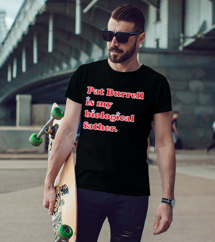 Pat Burrell Is My Biological Father T-Shirt