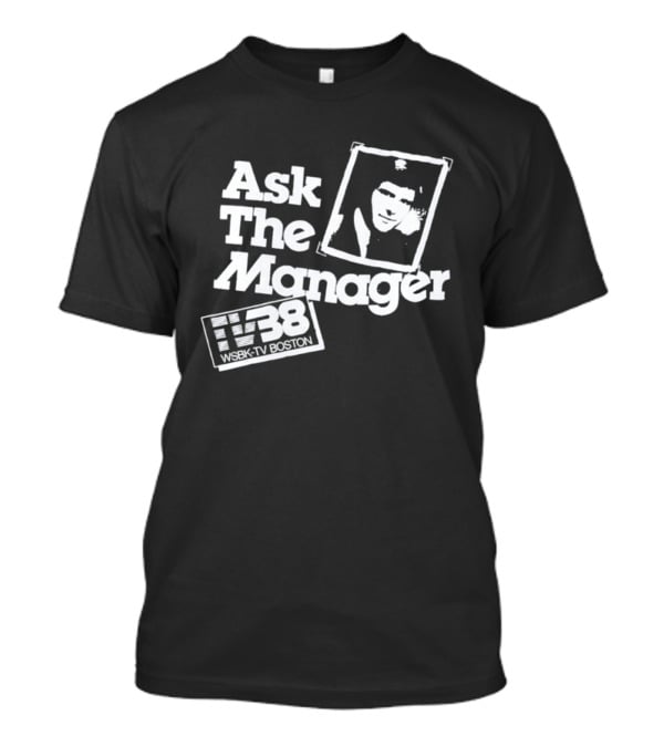 Ask The Manager WSBK TV38 Boston Role Model T-Shirt