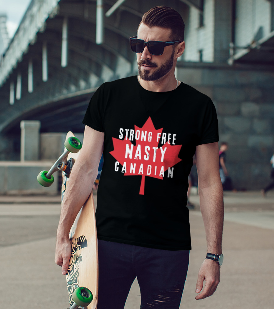 Strong Free Nasty Canadian Maple Leaf Canada T-Shirt